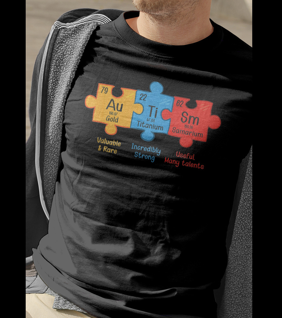 Au Ti Sm Autism Awareness Chemistry Teacher Valuable Rare Incredibly Strong Useful Many Talents T-Shirt
