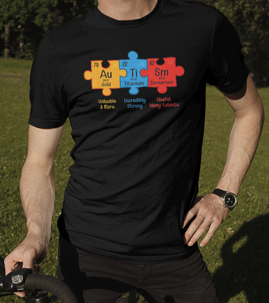 Au Ti Sm Autism Awareness Chemistry Teacher Valuable Rare Incredibly Strong Useful Many Talents T-Shirt