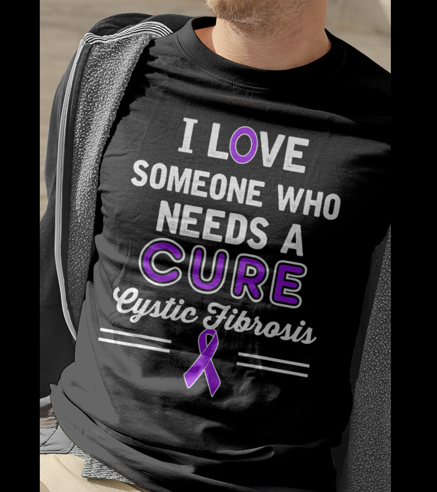 I Love Someone Who Needs A Cure Cystic Fibrosis T-Shirt