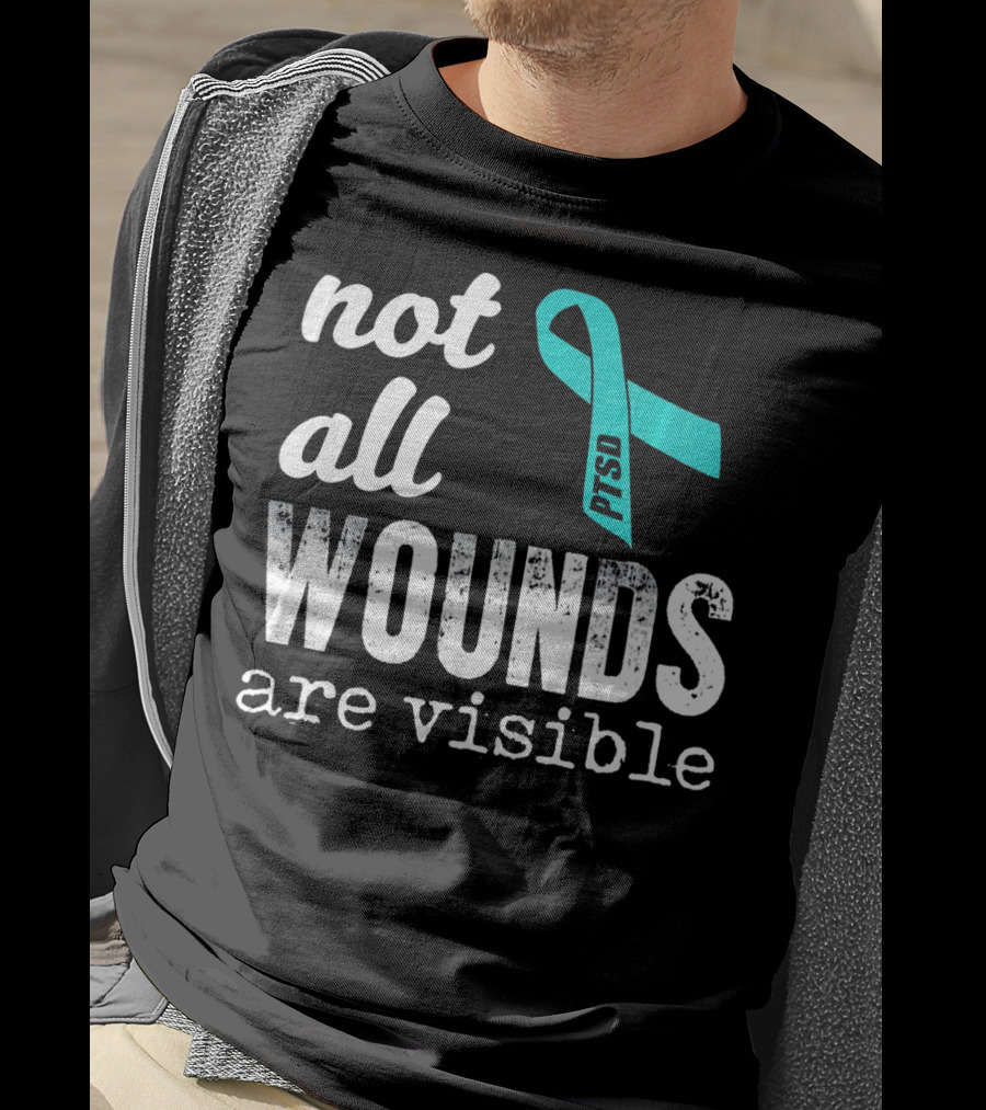 Not All Wounds Are Visible PTSD Awareness T-Shirt