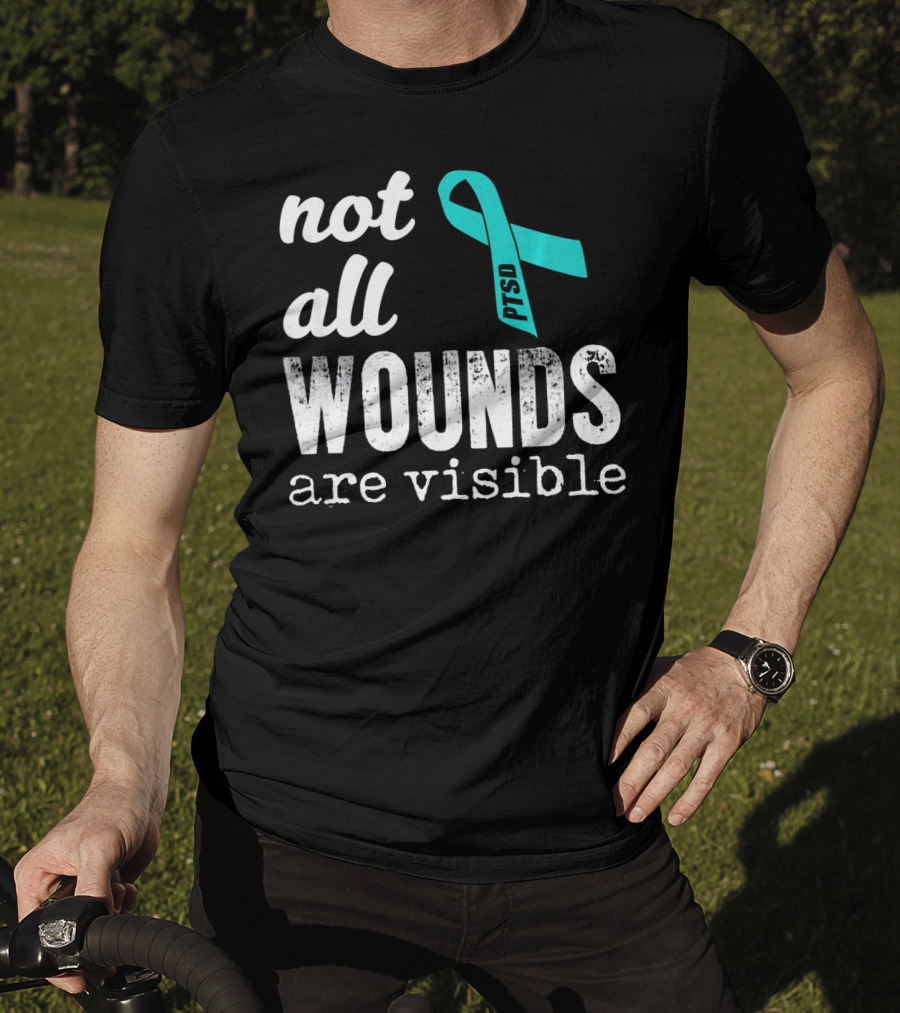 Not All Wounds Are Visible PTSD Awareness T-Shirt