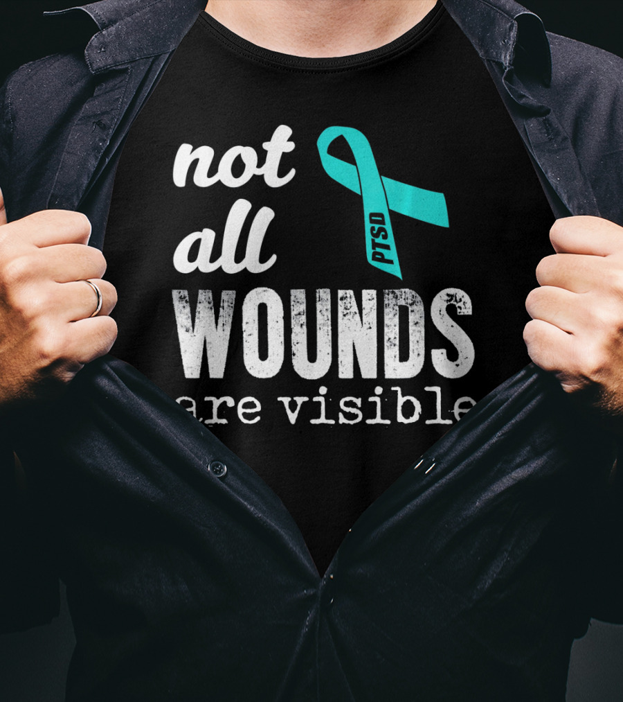 Not All Wounds Are Visible PTSD Awareness T-Shirt
