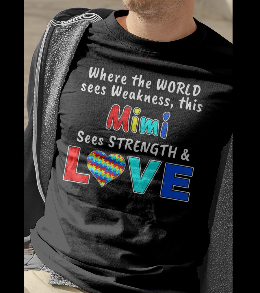 Where The World Sees Weakness This Mimi Sees Strength And Love T-Shirt