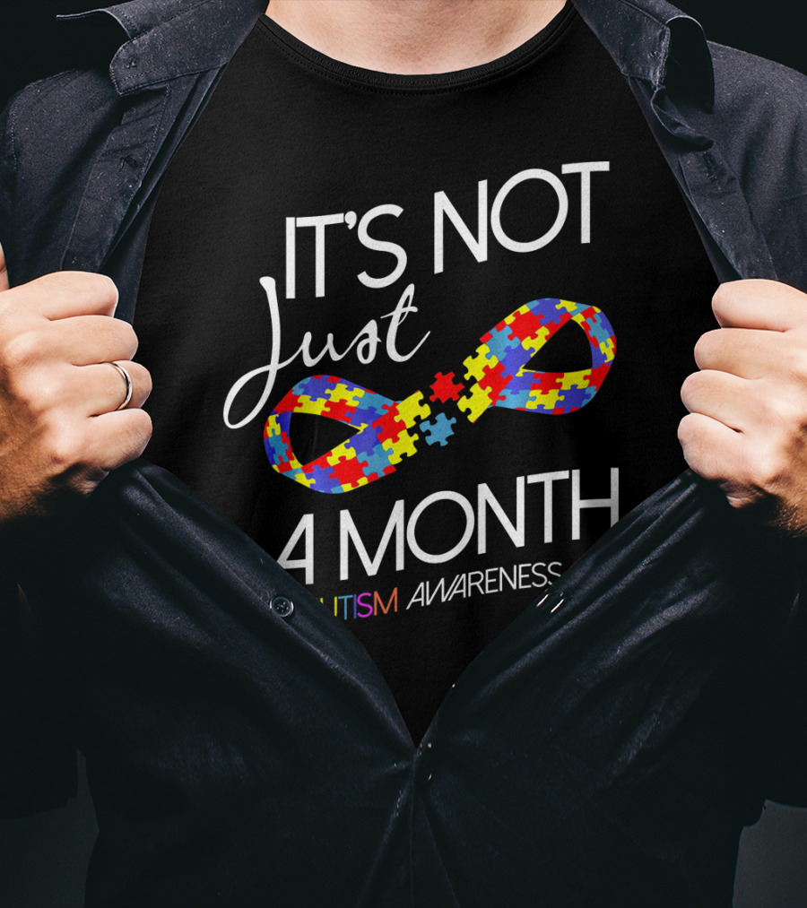It's Not Just A Month Autism Awareness T-Shirt