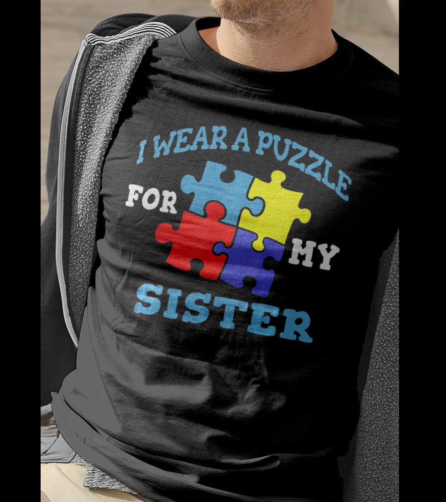 I Wear A Puzzle For My Sister Autism Awareness Sibling T-Shirt