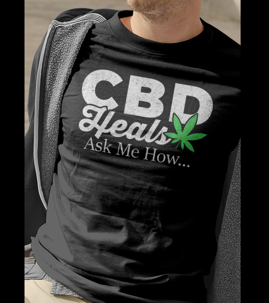 CBD Heals Ask Me How T-Shirt