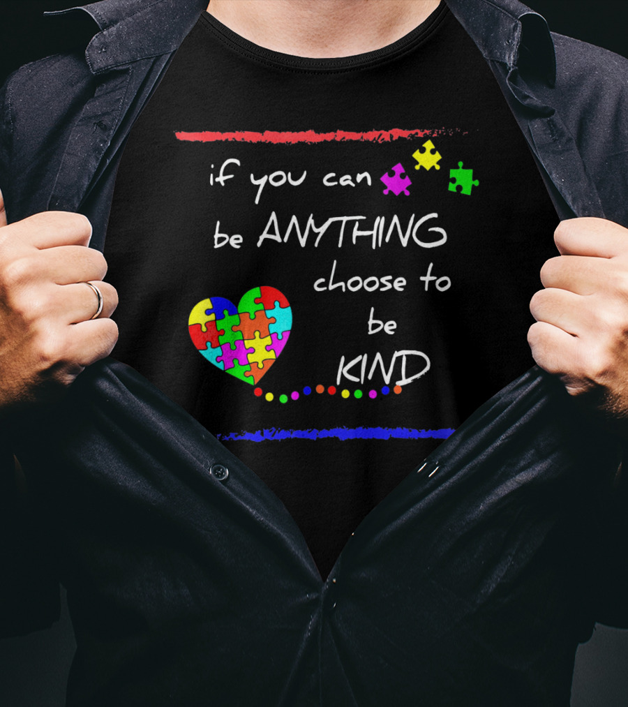 If You Can Be Anything Choose To Be Kind Autism Awareness T-Shirt