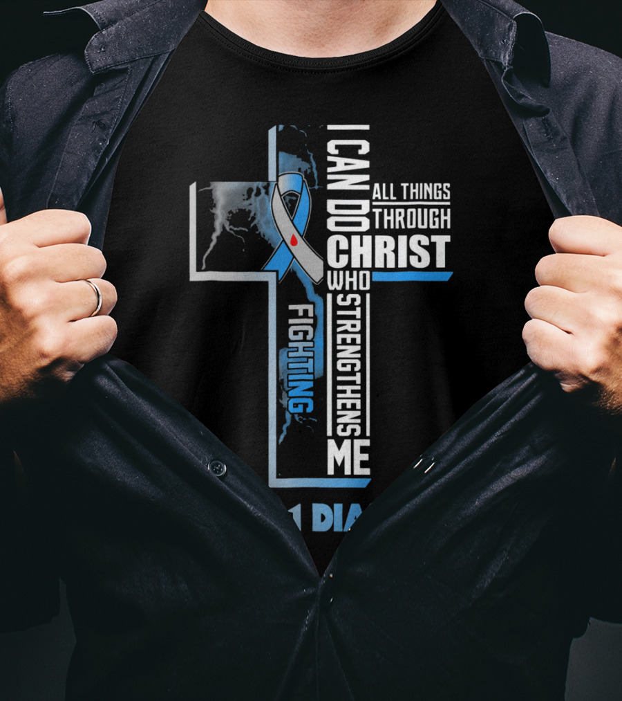 Fighting Type 1 Diabetes I Can Do All Things Through Christ Who Strengthens Me T-Shirt
