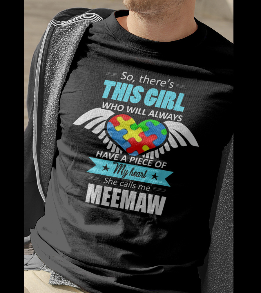 So There's This Girl Who Will Always Have A Piece Of My Heart She Calls Me Meemaw Autism Awareness T-Shirt