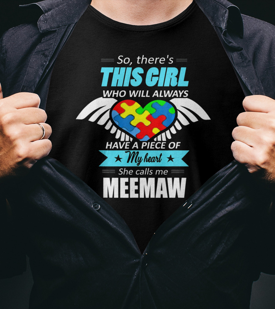 So There's This Girl Who Will Always Have A Piece Of My Heart She Calls Me Meemaw Autism Awareness T-Shirt