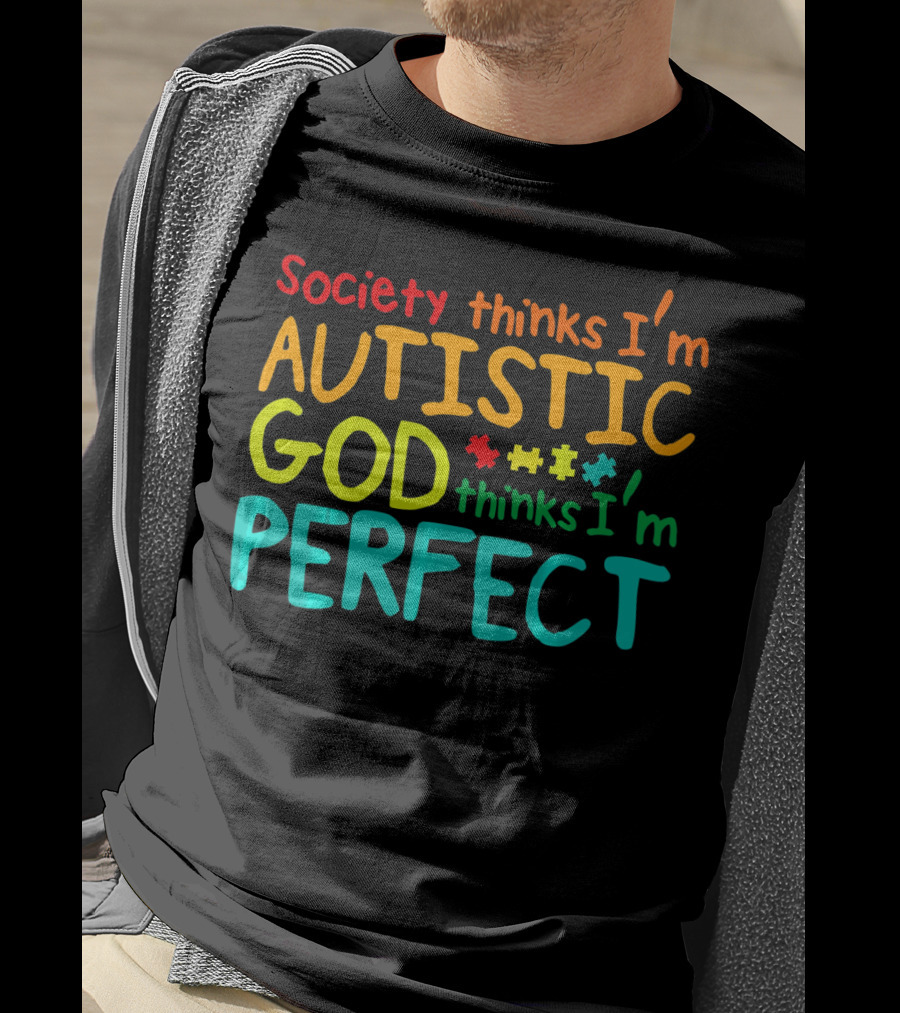 Society Thinks I'm Autistic God Thinks I'm Perfect Autism Awareness Toddler T-Shirt
