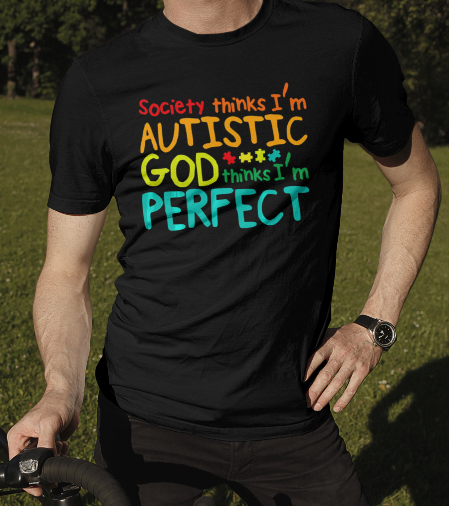 Society Thinks I'm Autistic God Thinks I'm Perfect Autism Awareness Toddler T-Shirt
