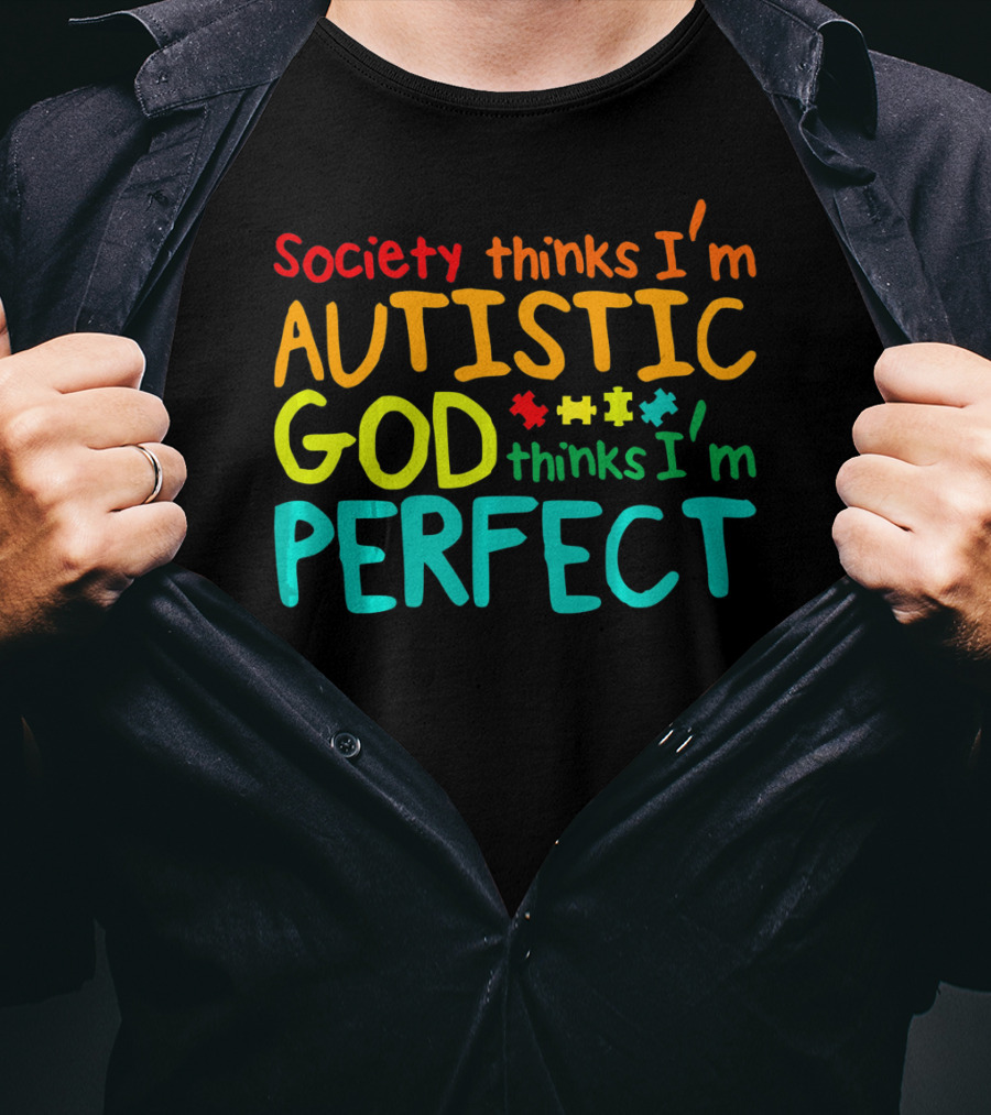 Society Thinks I'm Autistic God Thinks I'm Perfect Autism Awareness Toddler T-Shirt