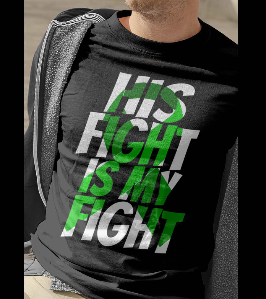 His Fight Is My Fight Green Ribbon Kidney Disease Awareness T-Shirt