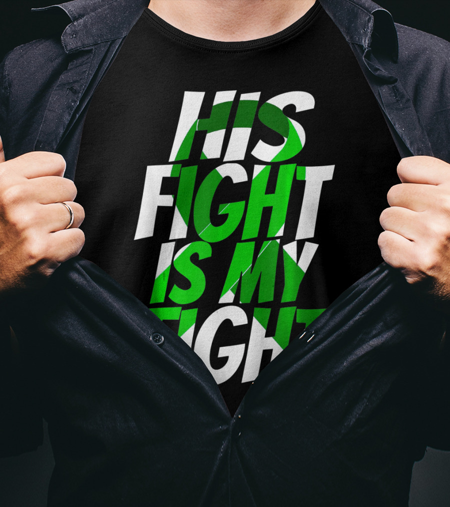 His Fight Is My Fight Green Ribbon Kidney Disease Awareness T-Shirt