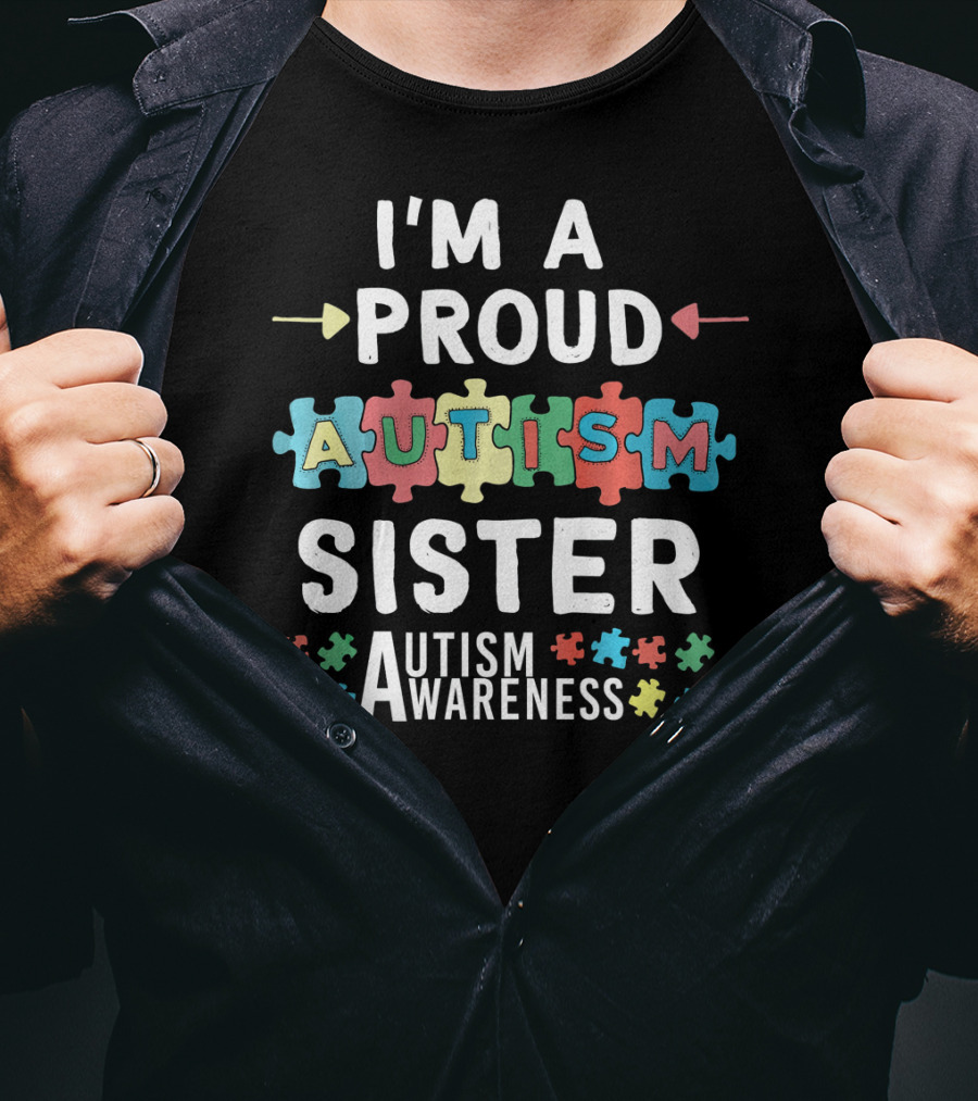 I'm A Proud Autism Sister Autism Awareness T-Shirt