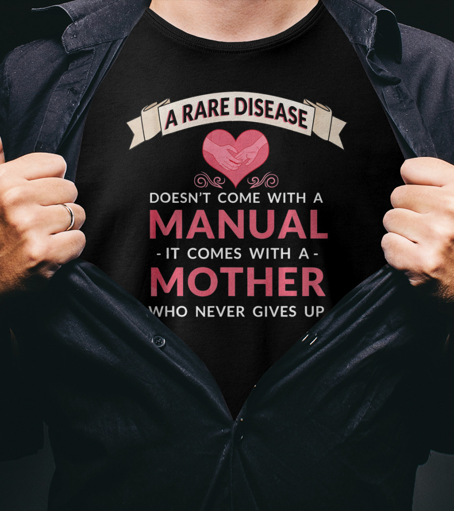 A Rare Disease Doesn't Come With A Manual It Comes With A Mother Who Never Gives Up T-Shirt