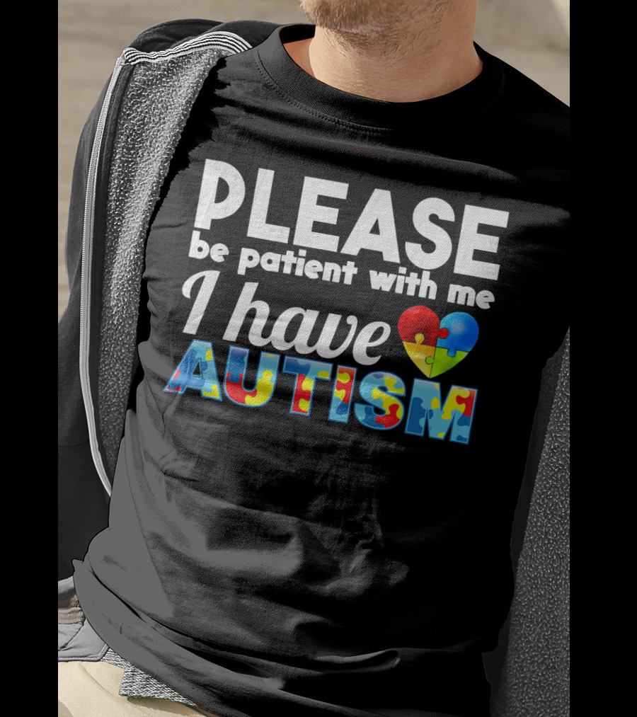 Please Be Patient With Me I Have Autism Puzzle Heart T-Shirt