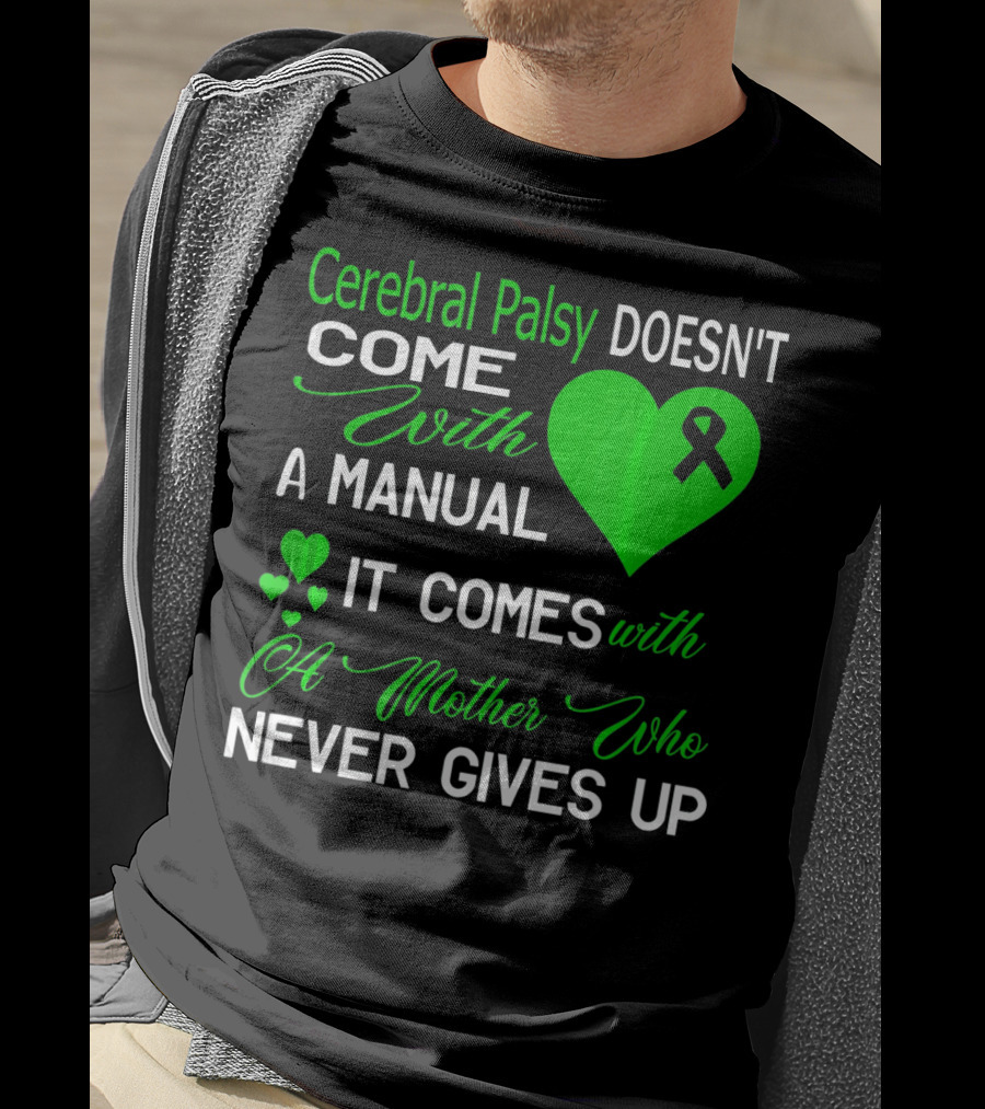 Cerebral Palsy Doesn't Come With A Manual It Comes With A Mother Who Never Gives Up T-Shirt