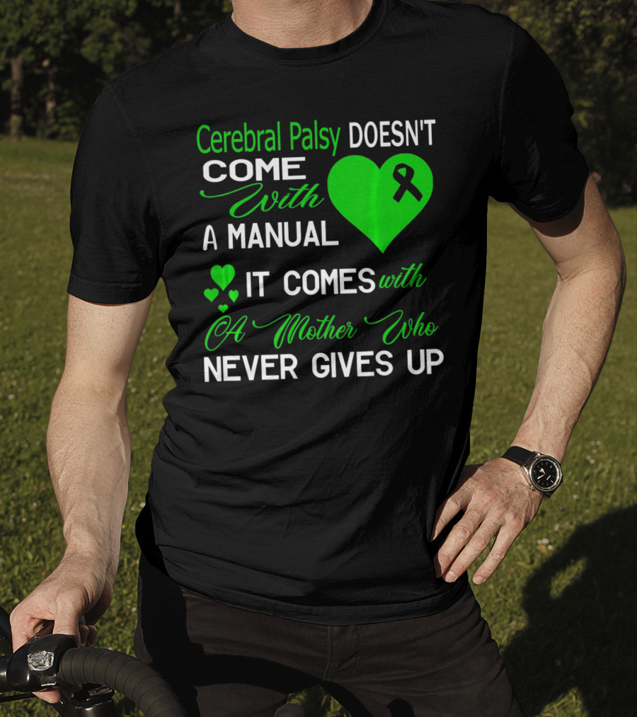 Cerebral Palsy Doesn't Come With A Manual It Comes With A Mother Who Never Gives Up T-Shirt