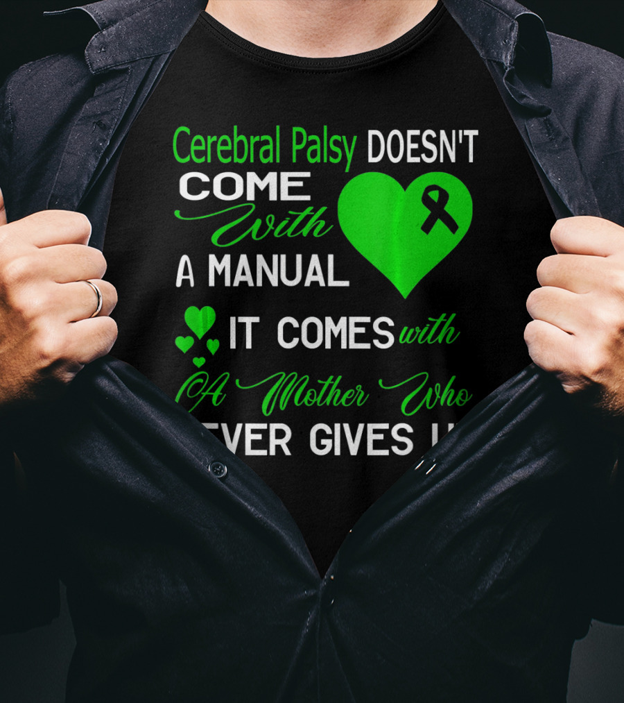 Cerebral Palsy Doesn't Come With A Manual It Comes With A Mother Who Never Gives Up T-Shirt
