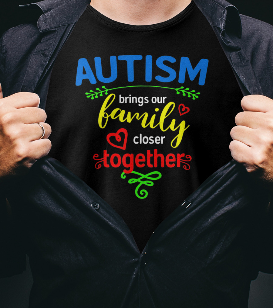 Autism Brings Our Family Closer Together T-Shirt