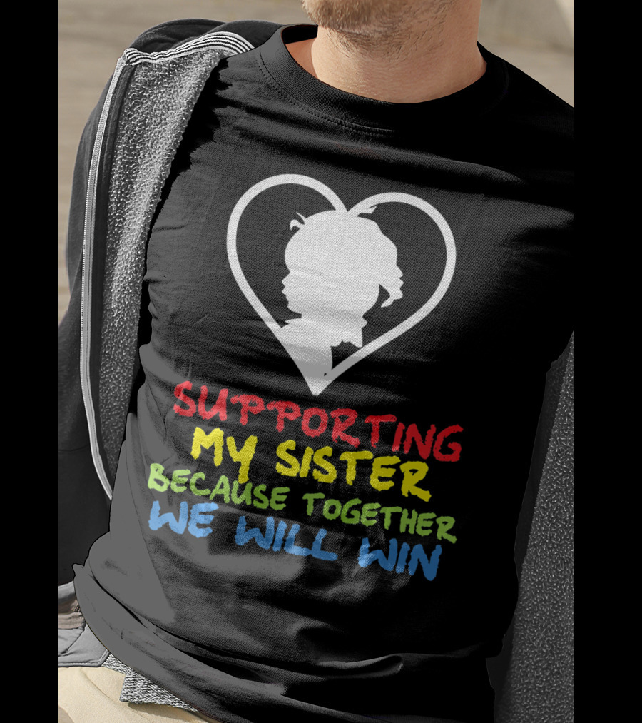 Supporting My Sister Because Together We Will Win Autism Awareness T-Shirt