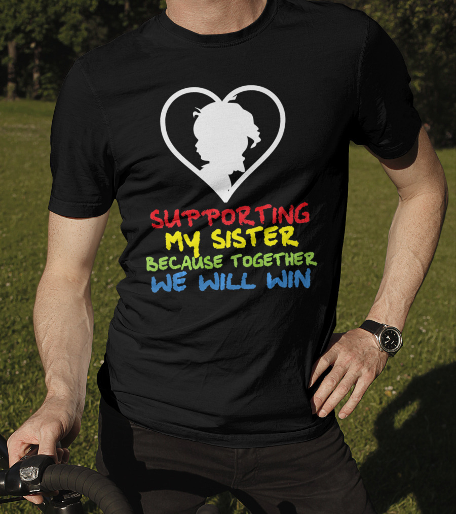 Supporting My Sister Because Together We Will Win Autism Awareness T-Shirt