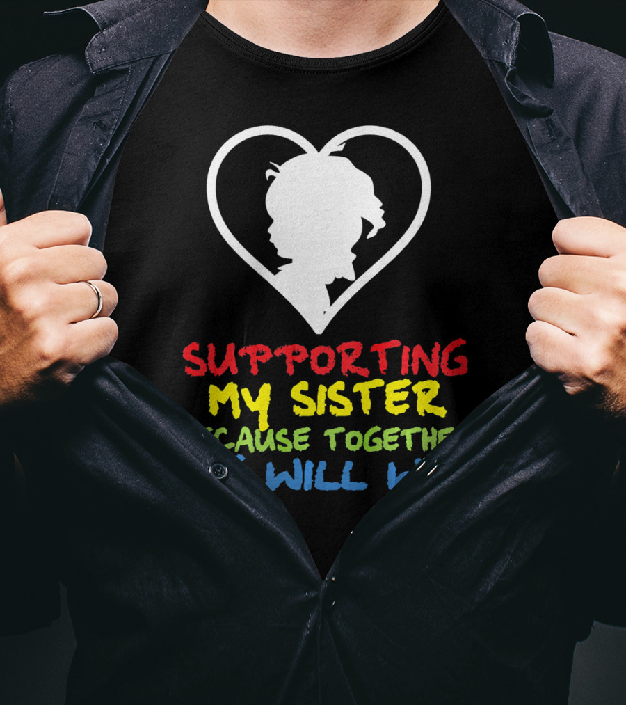 Supporting My Sister Because Together We Will Win Autism Awareness T-Shirt