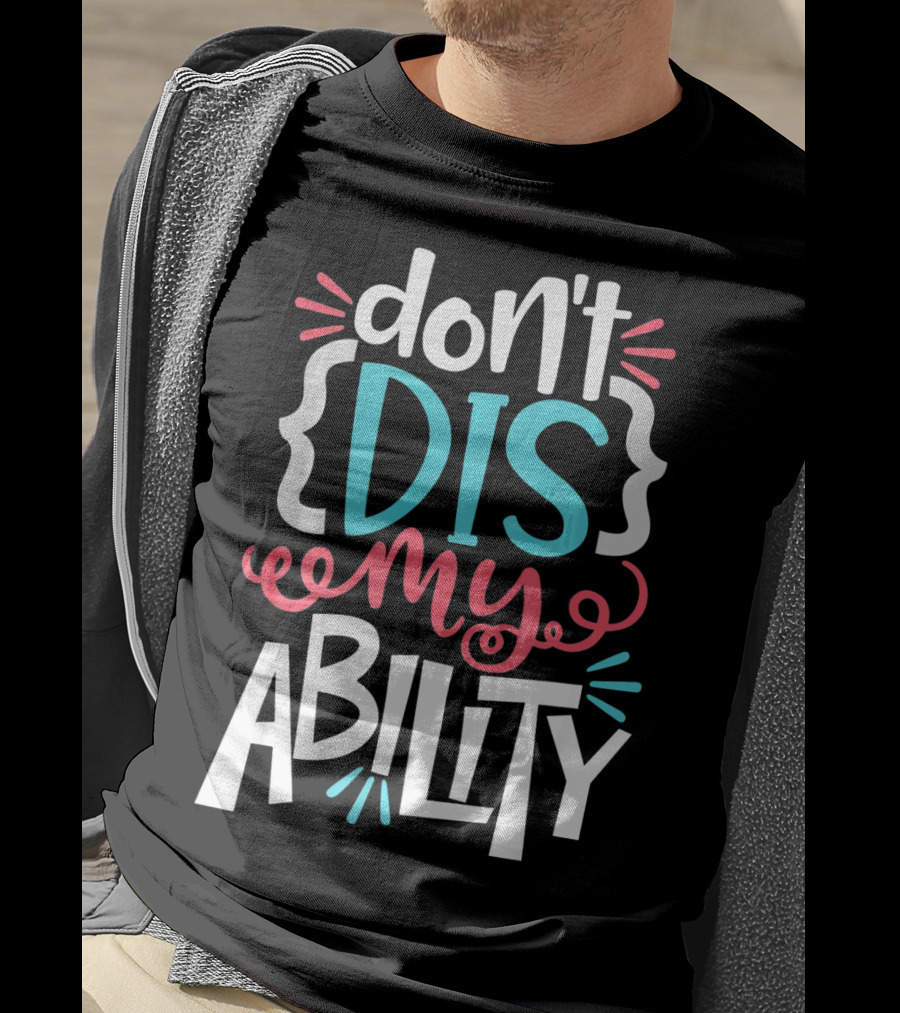 Don't Dis My Ability Funny Disability Awareness ADD Autism T-Shirt