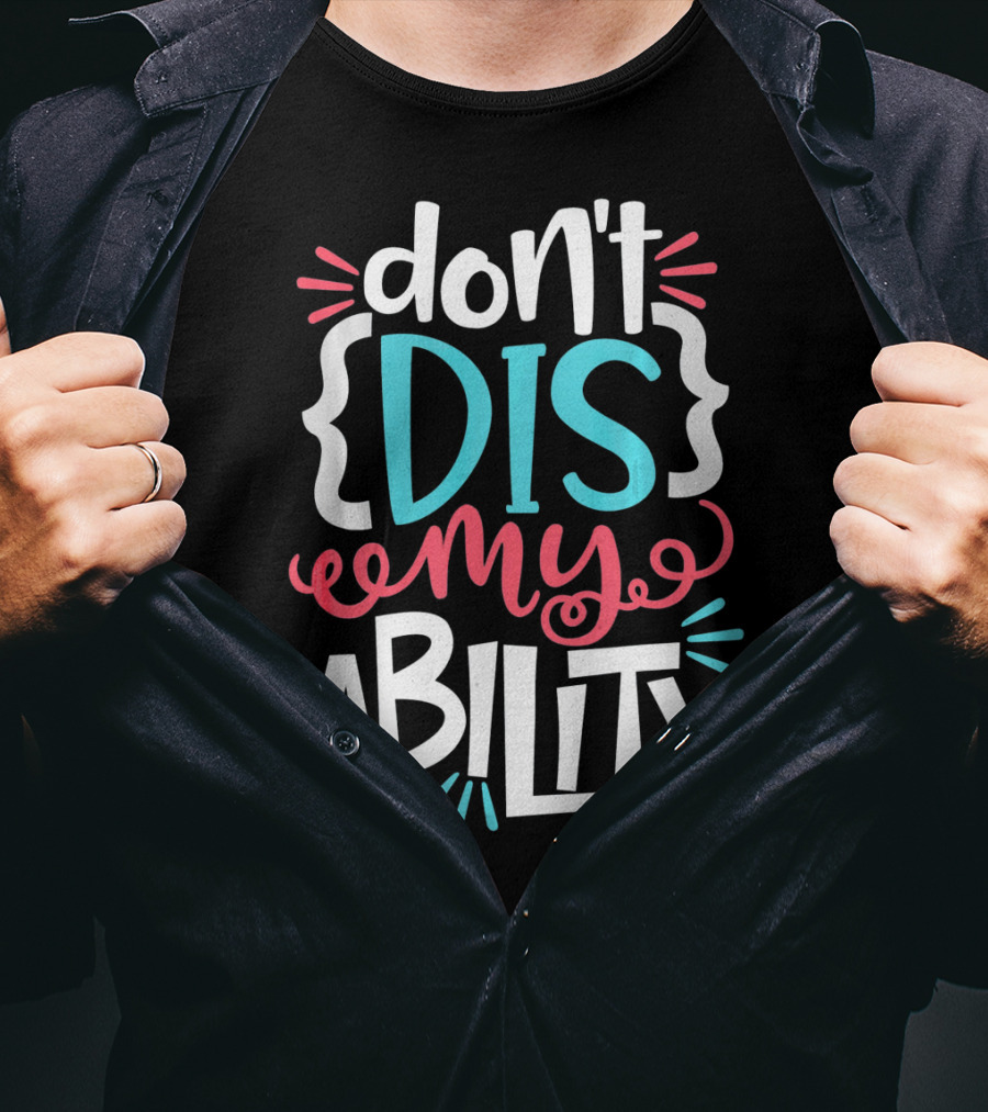 Don't Dis My Ability Funny Disability Awareness ADD Autism T-Shirt