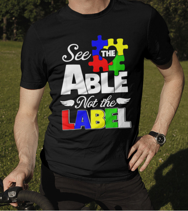See The Able Not The Label Autism Awareness Puzzle Pieces T-Shirt