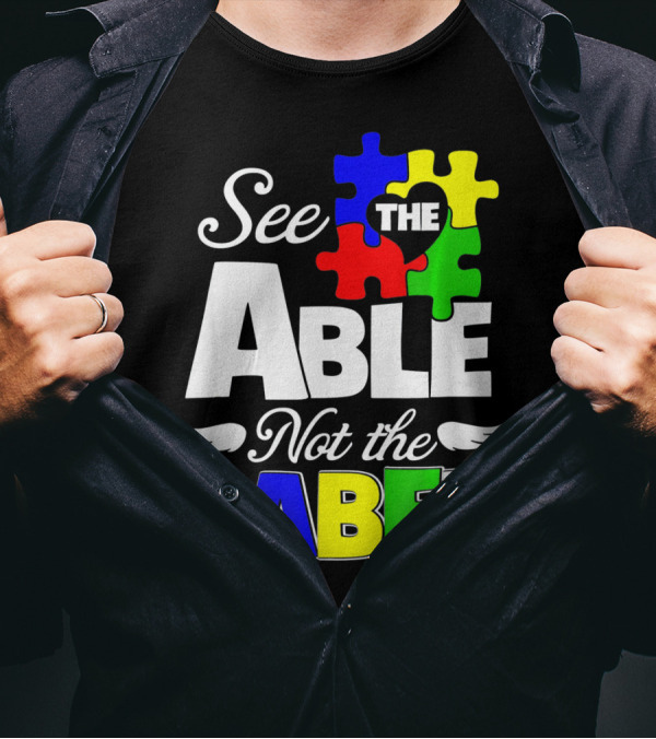 See The Able Not The Label Autism Awareness Puzzle Pieces T-Shirt