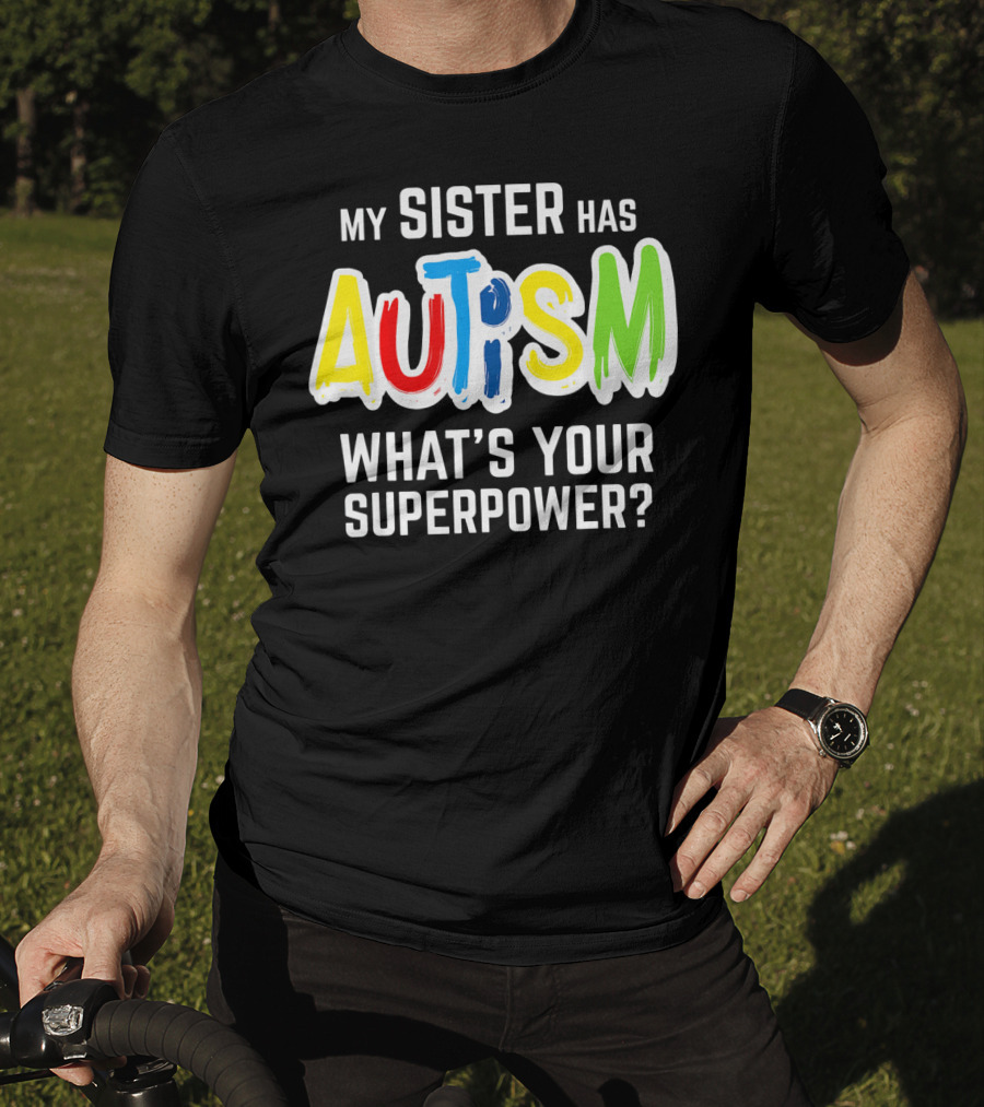 My Sister Has Autism What's Your Superpower? T-Shirt