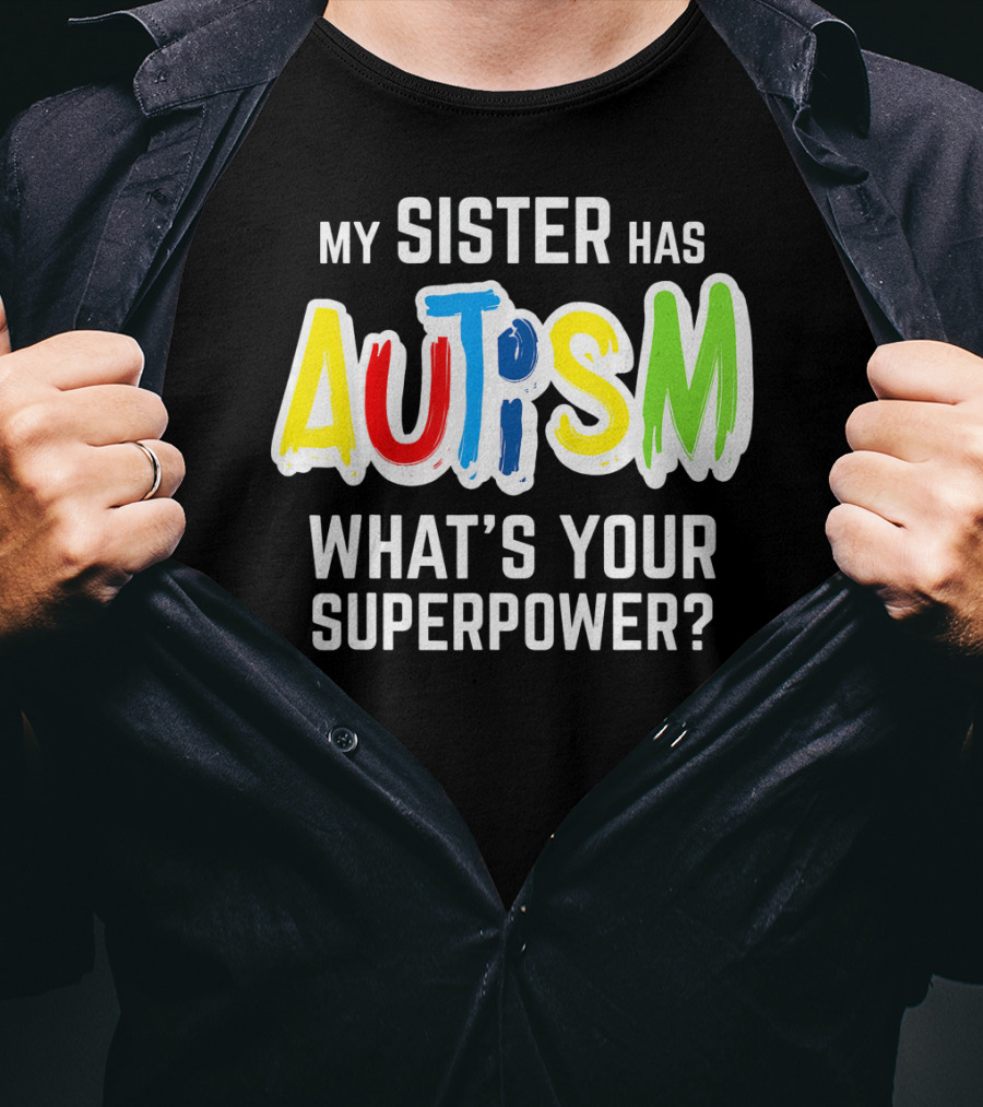 My Sister Has Autism What's Your Superpower? T-Shirt