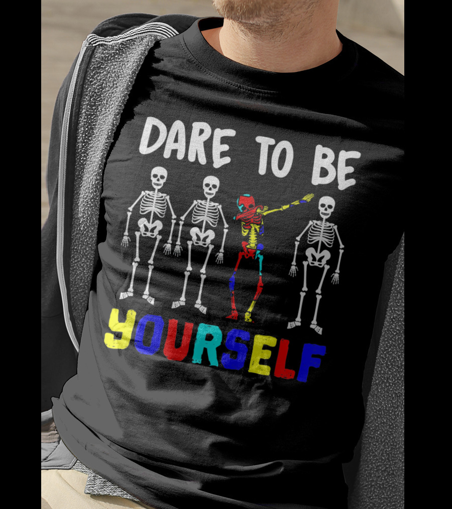 Dare To Be Yourself Autism Awareness Skeletons Colorful Individuality T-Shirt