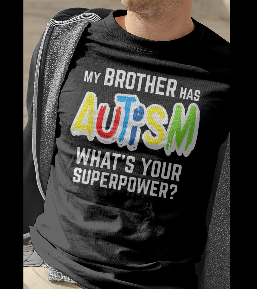 My Brother Has Autism What's Your Superpower T-Shirt