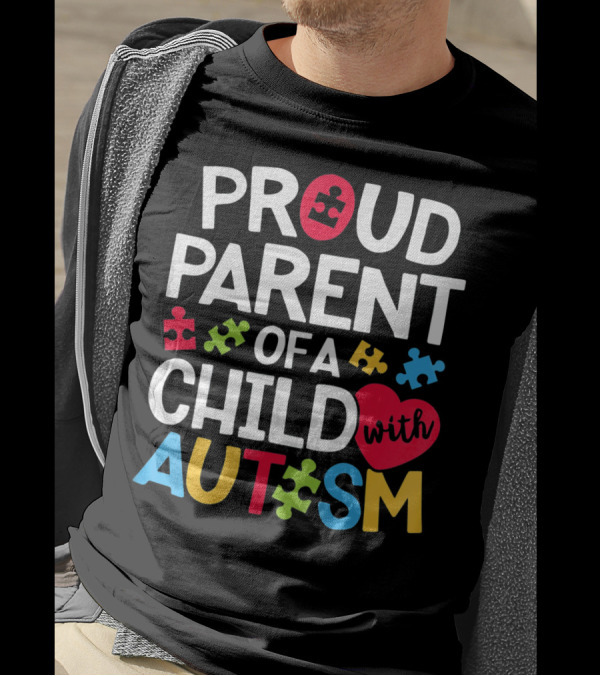 Proud Parent Of A Child With Autism Colorful Puzzle Pieces And Heart T-Shirt