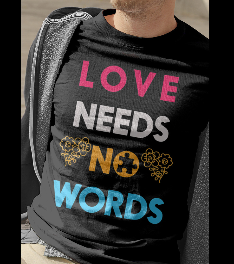 Love Needs No Words Autism Awareness Puzzle Piece Flowers T-Shirt