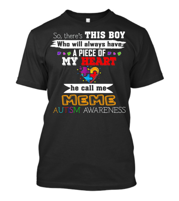 So There's This Boy Who Will Always Have A Piece Of My Heart He Call Me Meme Autism Awareness T-Shirt