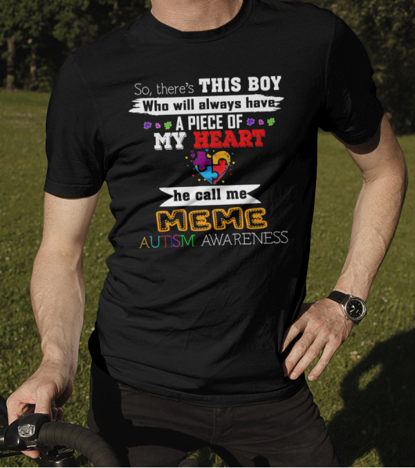 So There's This Boy Who Will Always Have A Piece Of My Heart He Call Me Meme Autism Awareness T-Shirt