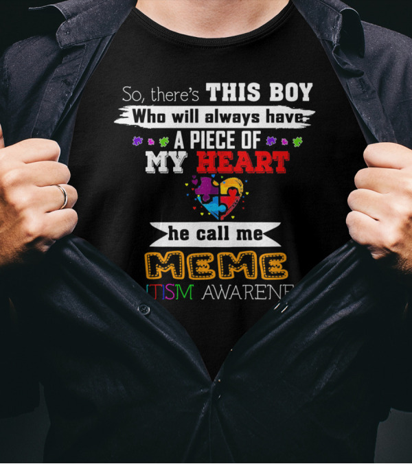So There's This Boy Who Will Always Have A Piece Of My Heart He Call Me Meme Autism Awareness T-Shirt