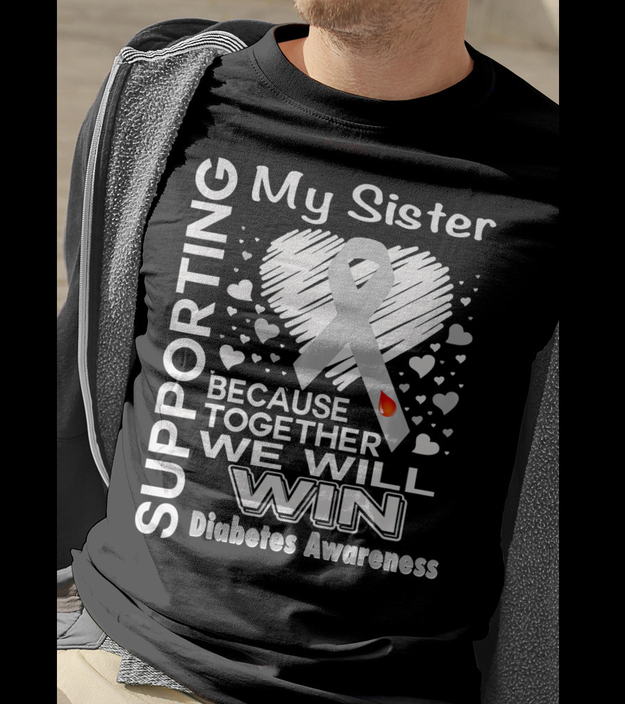 Supporting My Sister Because Together We Will Win Diabetes Awareness T-Shirt