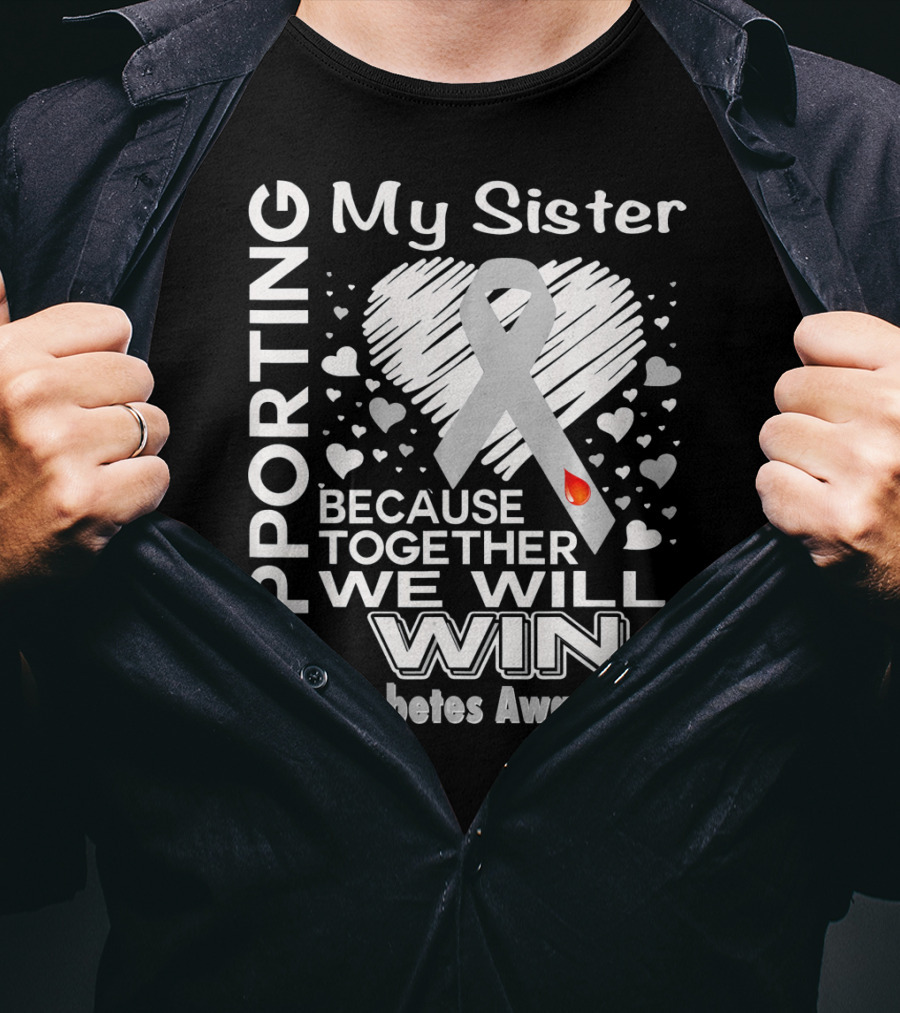 Supporting My Sister Because Together We Will Win Diabetes Awareness T-Shirt