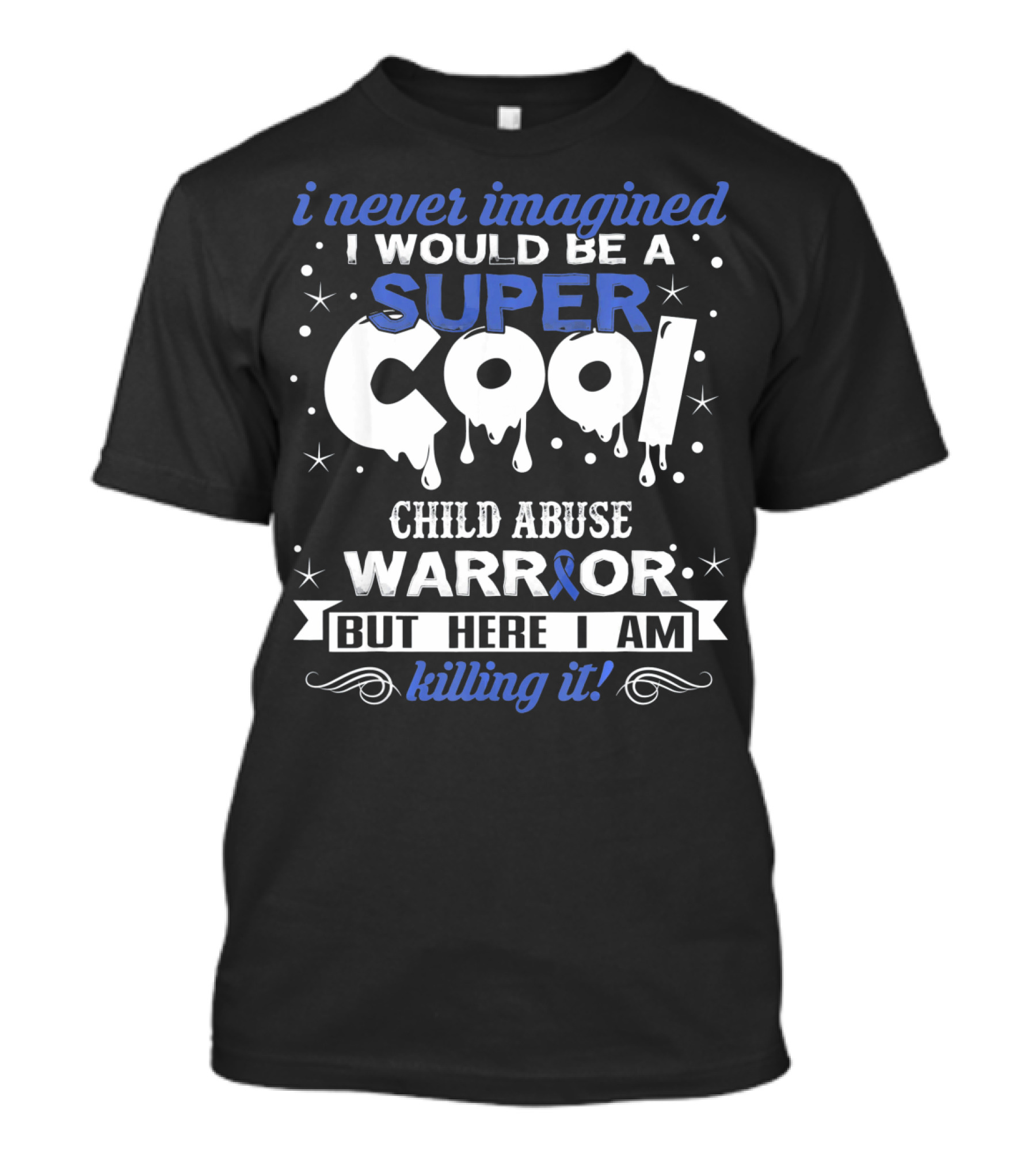 I Never Imagined I Would Be A Super Cool Child Abuse Warrior But Here I Am Killing It T-Shirt
