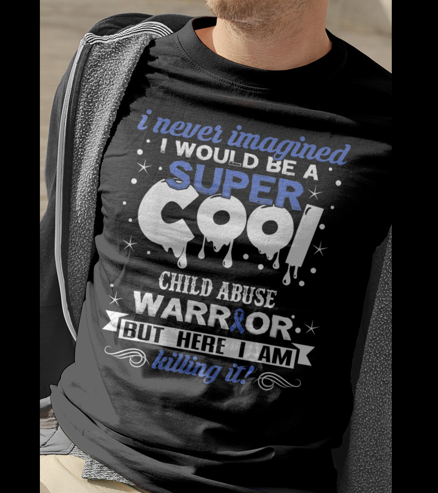 I Never Imagined I Would Be A Super Cool Child Abuse Warrior But Here I Am Killing It T-Shirt