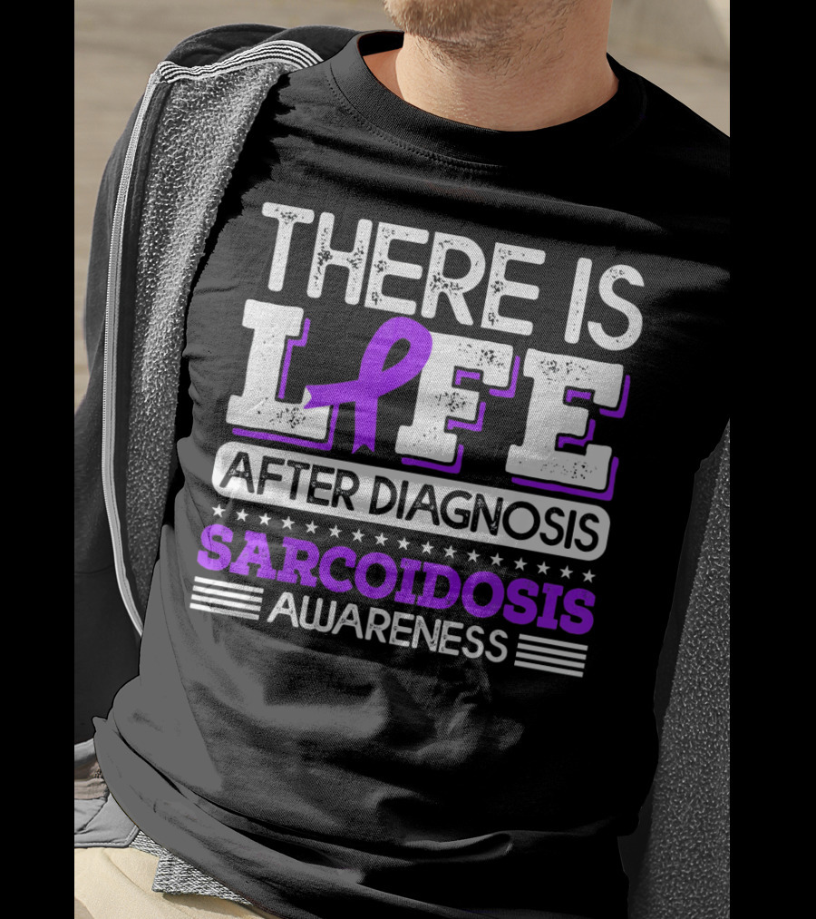 There Is Life After Diagnosis Sarcoidosis Awareness Purple T-Shirt