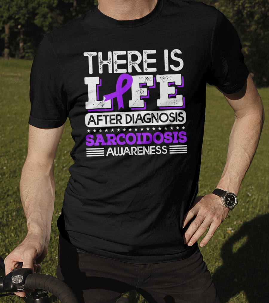 There Is Life After Diagnosis Sarcoidosis Awareness Purple T-Shirt