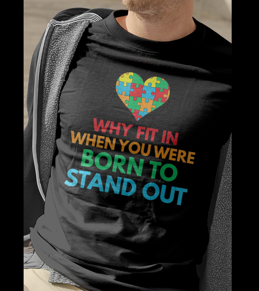 Why Fit In When You Were Born To Stand Out Autism Awareness Puzzle Heart T-Shirt