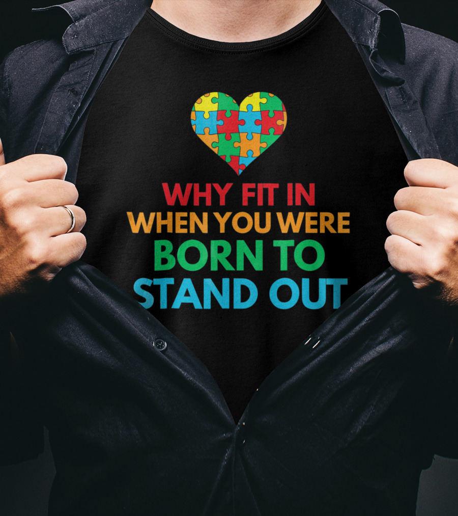 Why Fit In When You Were Born To Stand Out Autism Awareness Puzzle Heart T-Shirt